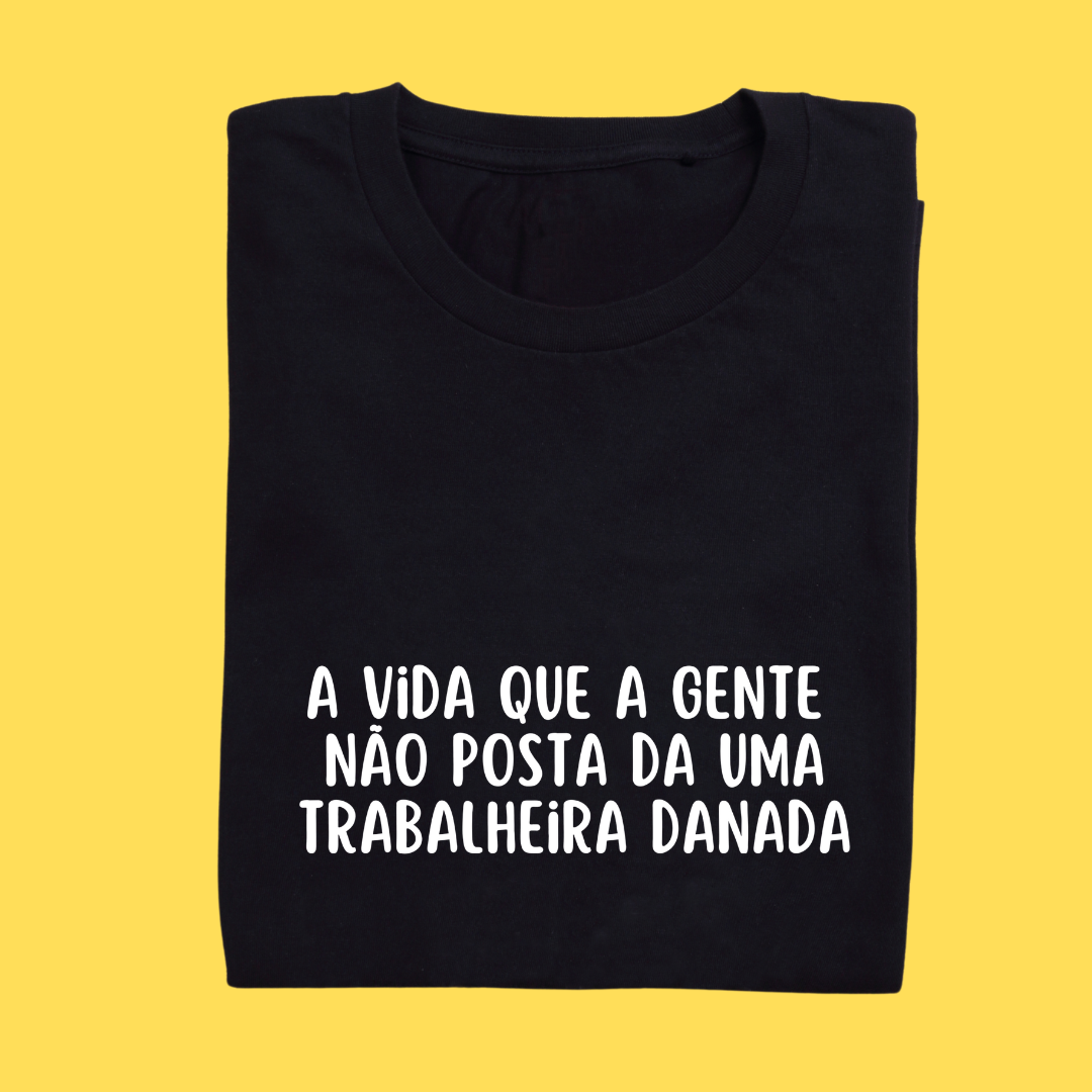 Camiseta A vida que a gente não posta da uma trabalheira danada