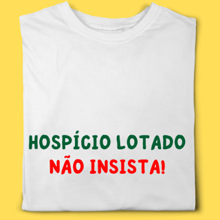 Camiseta Hospício lotado não insista