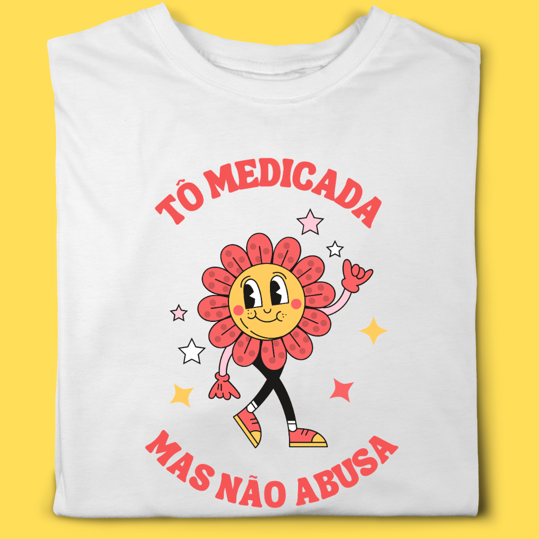 Camiseta TÔ medicada mas não abusa