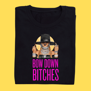 Camiseta BOW DOWN BITCHES