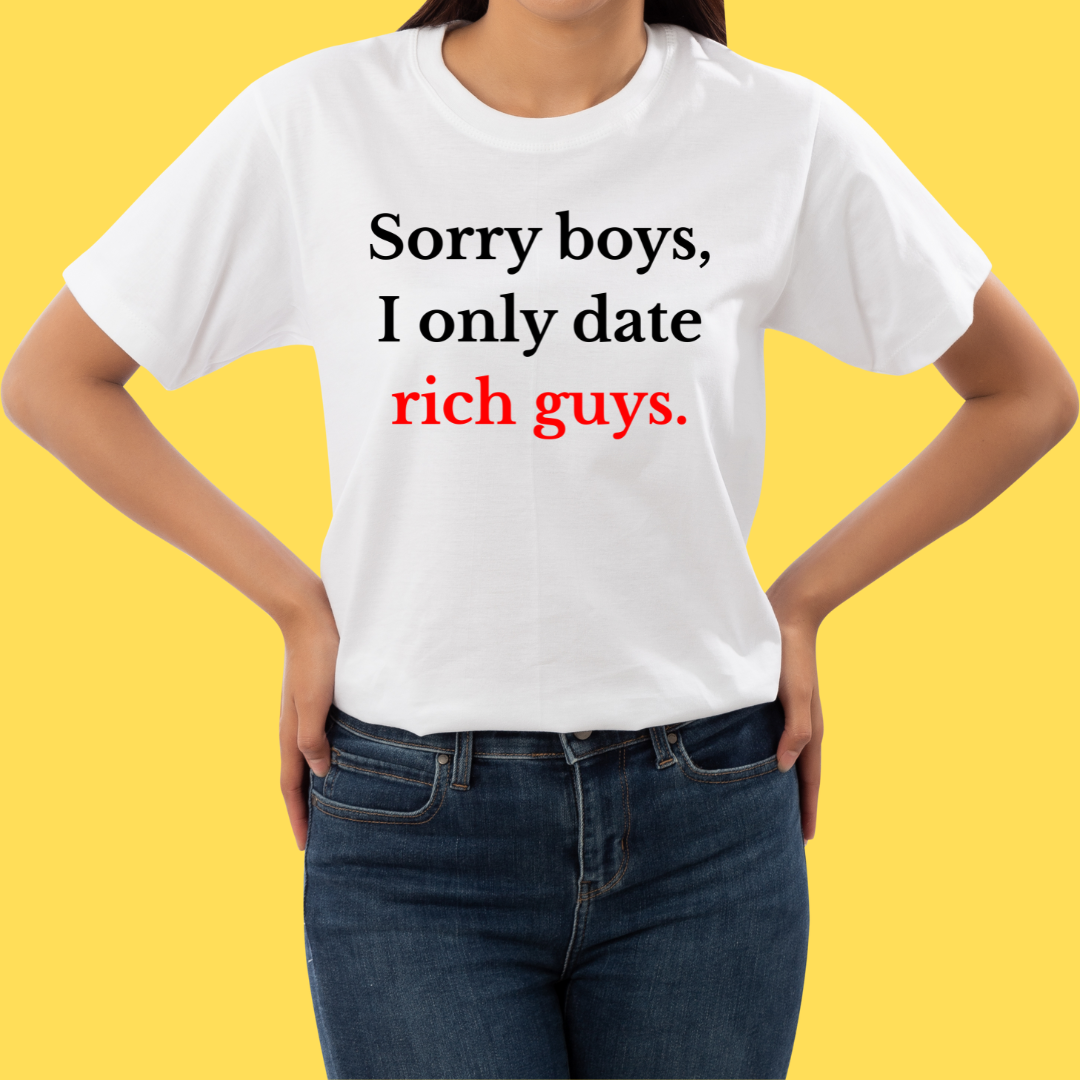 Camiseta Sorry boys, i only date rich guys