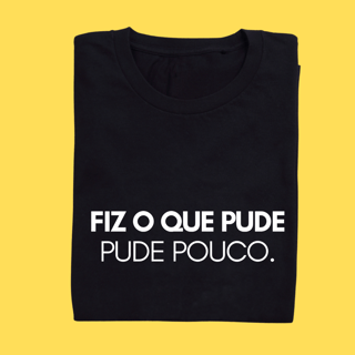 Camiseta Fiz o que pude . Pude pouco.