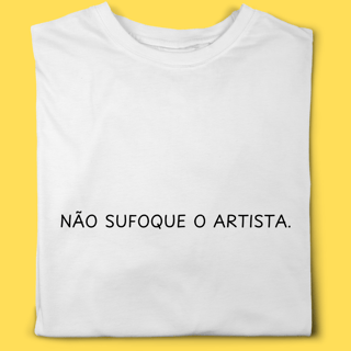 Camiseta Não sufoque o artista