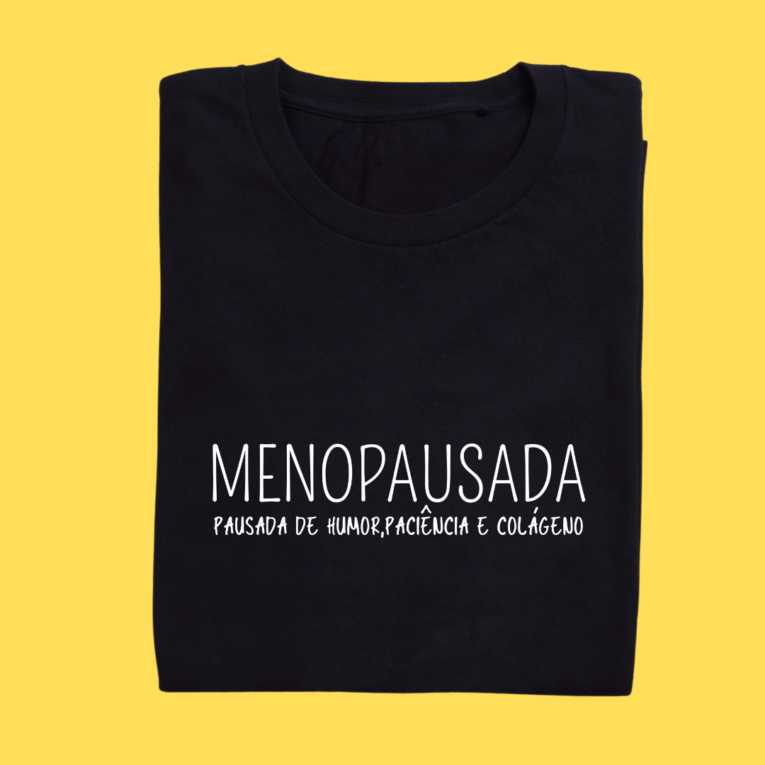 Camiseta Menopausada, pausada de paciência, humor e colágeno