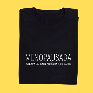 Camiseta Menopausada, pausada de paciência, humor e colágeno