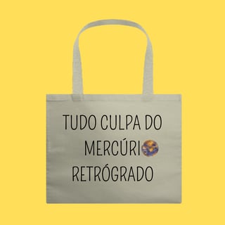 Ecobag tudo culpa do mercúrio retrógrado