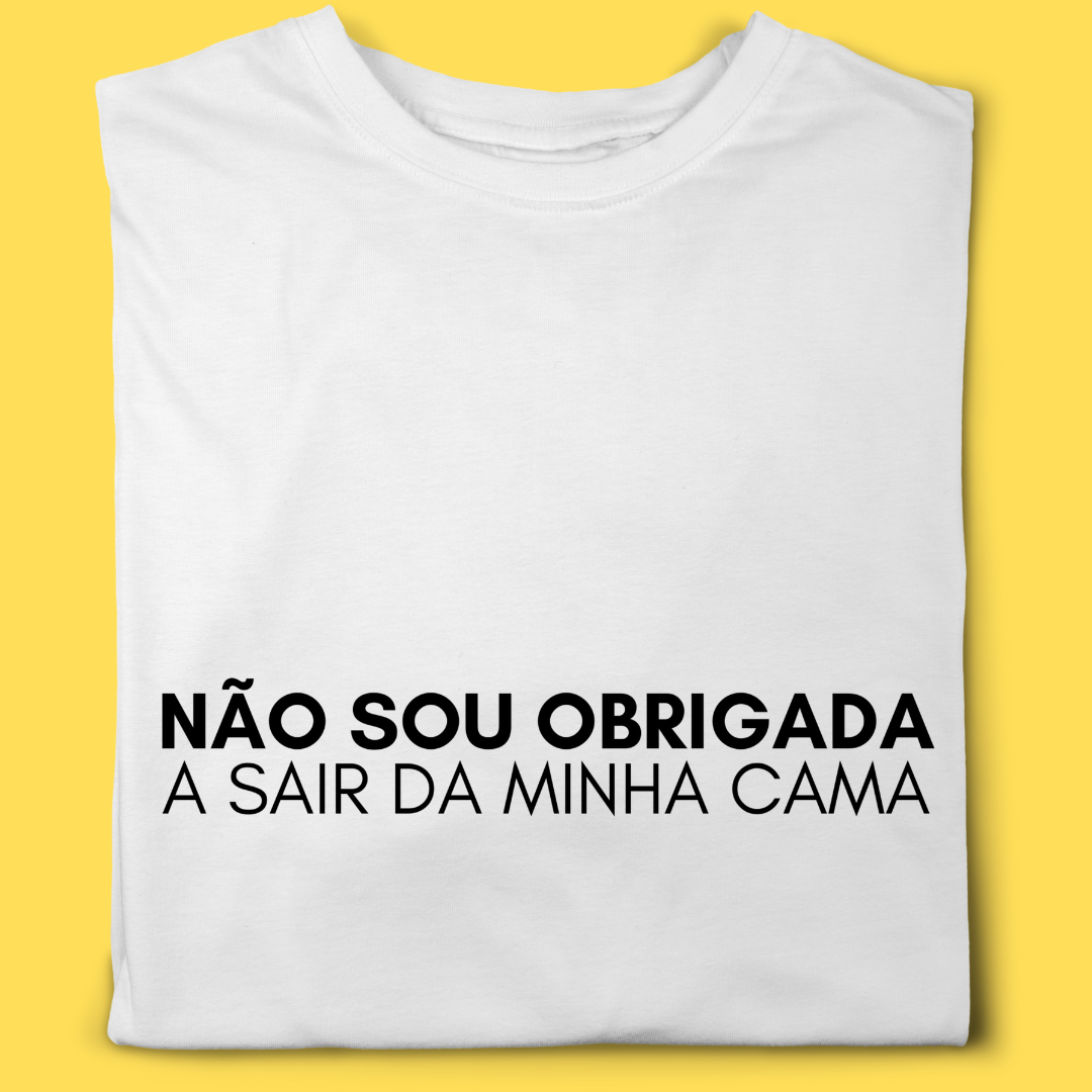 Camiseta Não sou obrigada a sair da minha cama