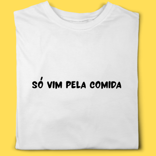 Camiseta só vim pela comida