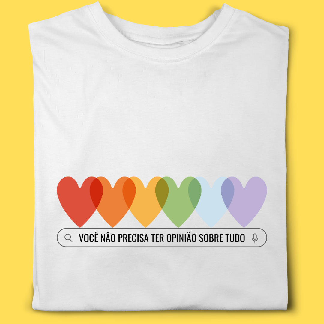 Camiseta você não precisa ter opinião sobre tudo