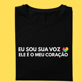 Camiseta eu sou sua voz , ele é meu coração