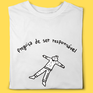 Camiseta Preguiça de ser responsável 