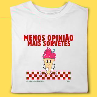 Camiseta menos opinião mais sorvetes