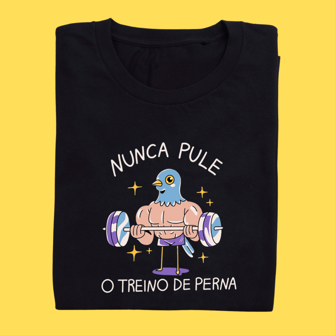 Camiseta Nunca pule o treino de perna