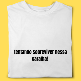 Camiseta tentando sobreviver nessa caralha