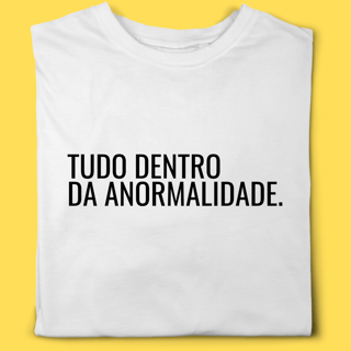 Camiseta TUDO DENTRO DA ANORMALIDADE