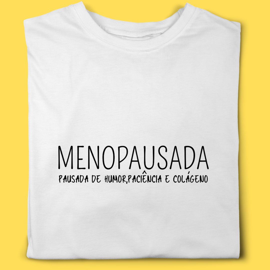 Camiseta Menopausada, pausada de paciência, humor e colágeno