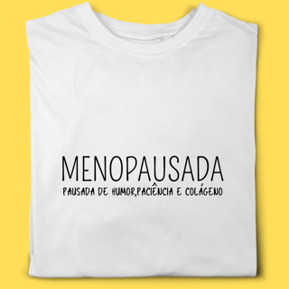 Camiseta Menopausada, pausada de paciência, humor e colágeno