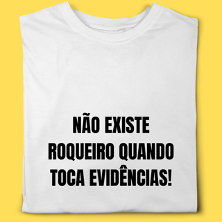 Camiseta Não existe roqueiro quando toca evidências 