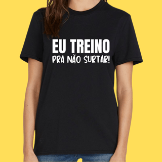 Camiseta Eu treino pra não surtar!