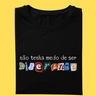 Camiseta Não tenha medo de ser diferente