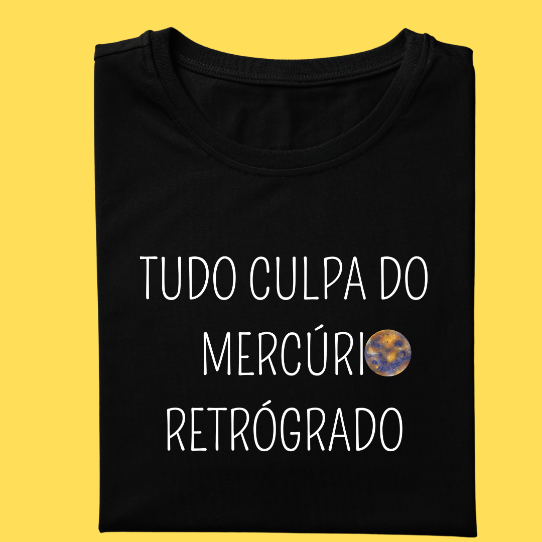 Camiseta tudo culpa do mercúrio retrógrado 