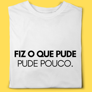 Camiseta Fiz o que pude, pude pouco
