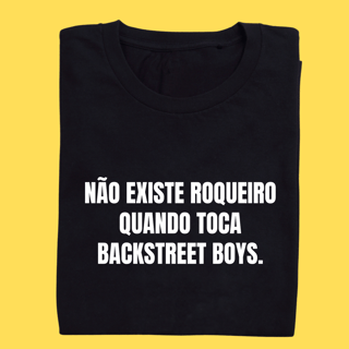 Camiseta Não existe roqueiro quando toca Backstreet Boys