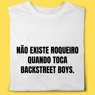 Camiseta Não existe roqueiro quando toca Backstreet Boys