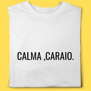 Camiseta CALMA, CARAIO.