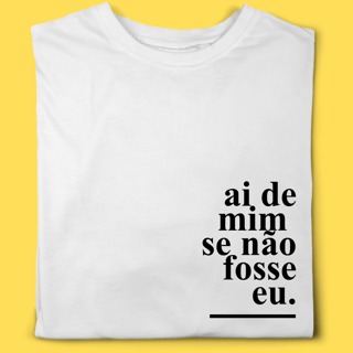 Camiseta Ai de mim se não fosse eu