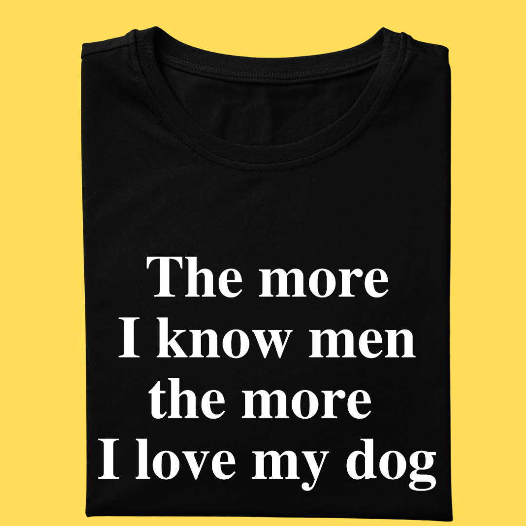 Camiseta The more i know men the more i love my dog