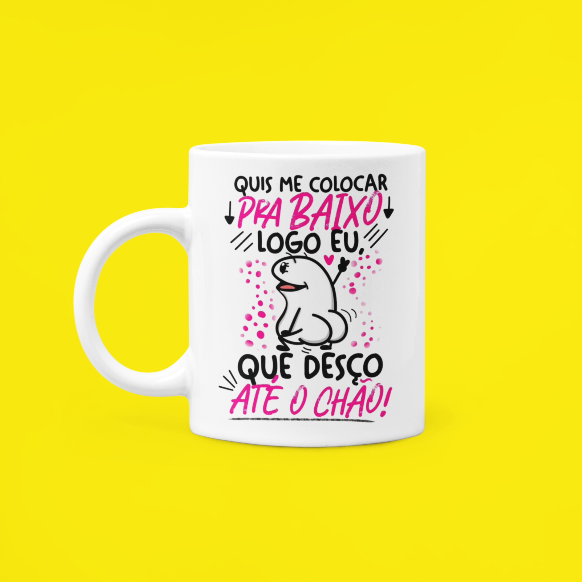 Nome do produto: Caneca - Quis me colocar pra Baixo...