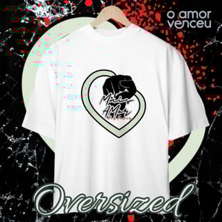Camiseta Oversized Mais Amor Por Favor Venceu