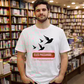Camiseta  Eles Passarão, Eu Passarinho !!