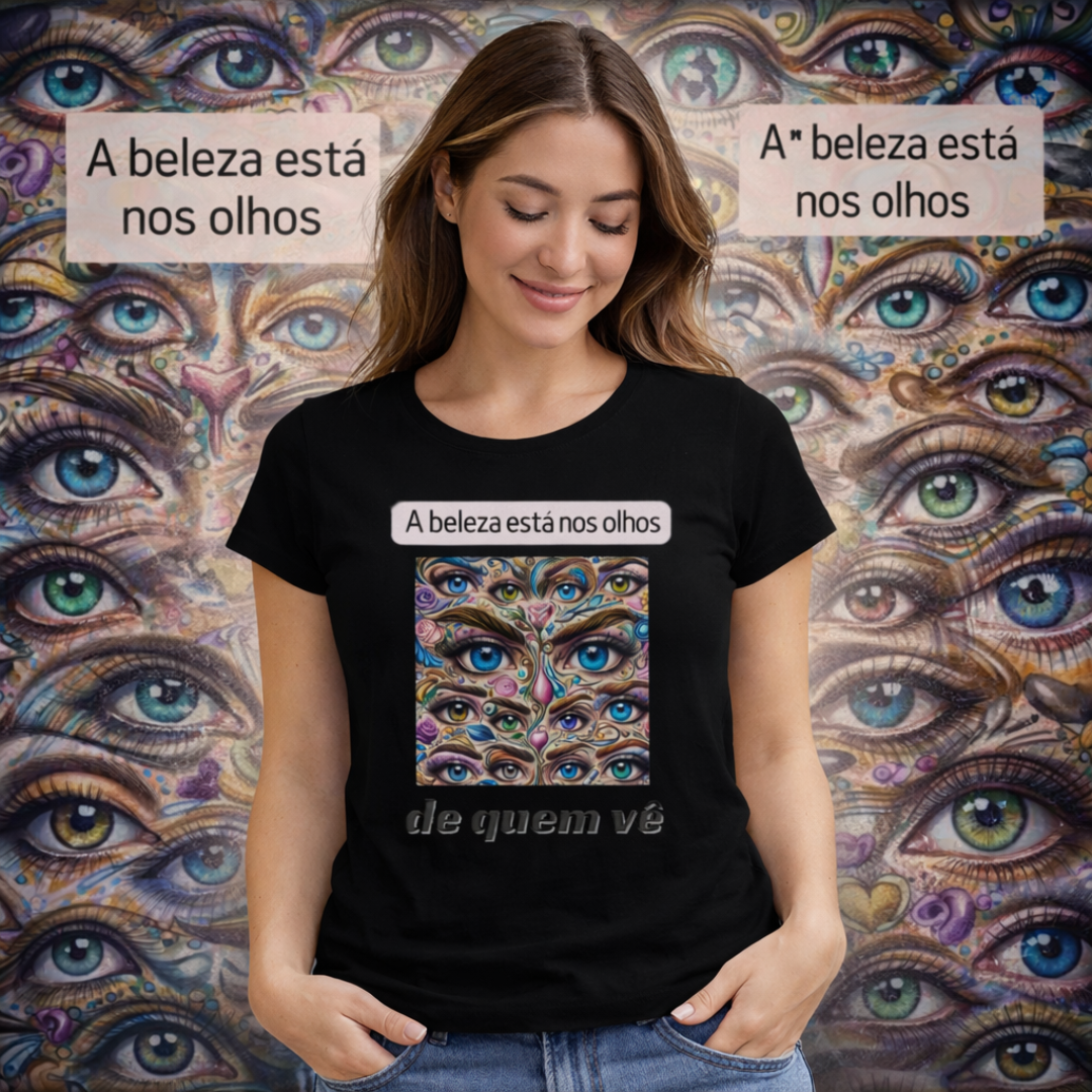 Camiseta Feminina A Beleza Está nos Olhos de Quem Vê