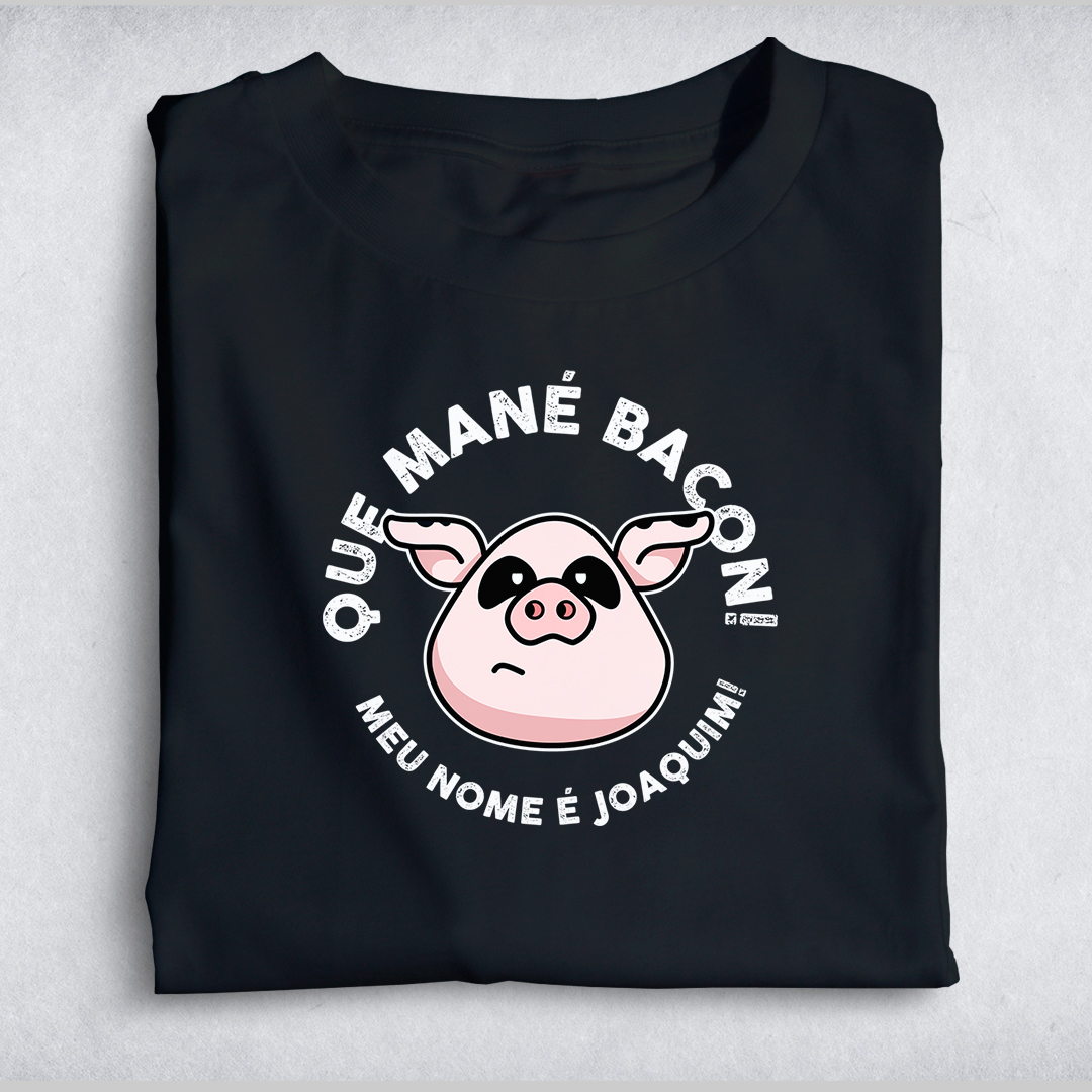 Nome do produto: Que mané Bacon!