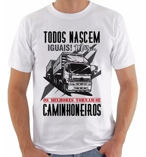 Camisa Camiseta Homens Nascem Iguais Caminhoneiros Caminhão