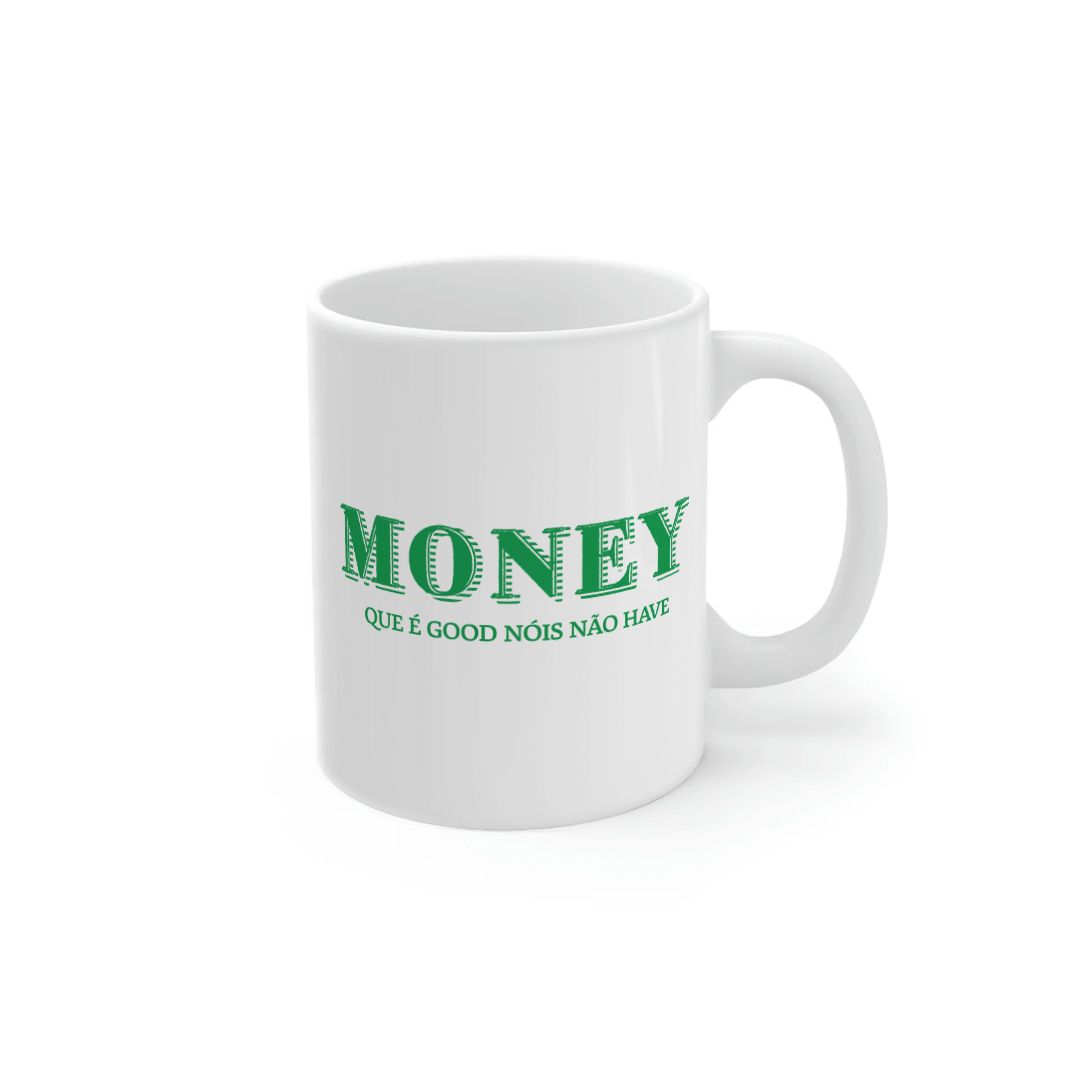 Money Que é Good Nóis Não Have | caneca