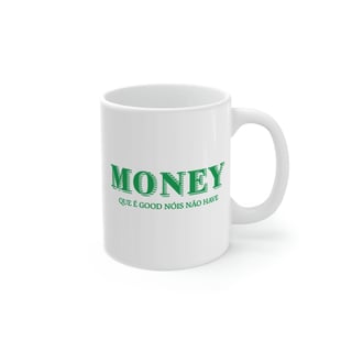 Money Que é Good Nóis Não Have | caneca