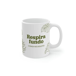 Respira Fundo e Pensa nos Boletos | caneca