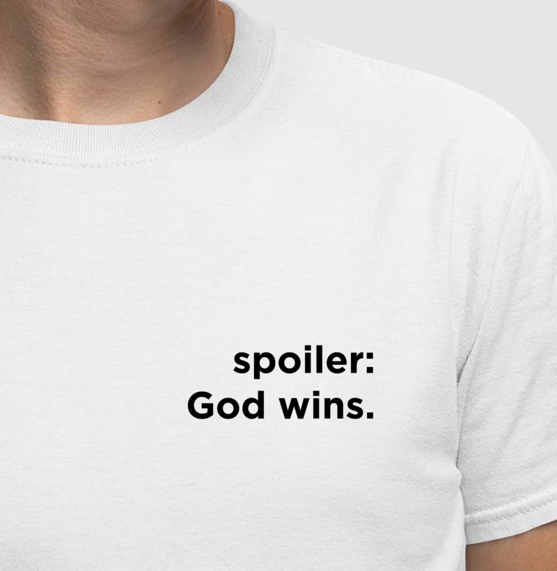 Camiseta Premium - Spoiler: God wins