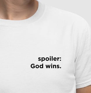 Camiseta Premium - Spoiler: God wins