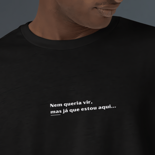 Camiseta Nem queria vir