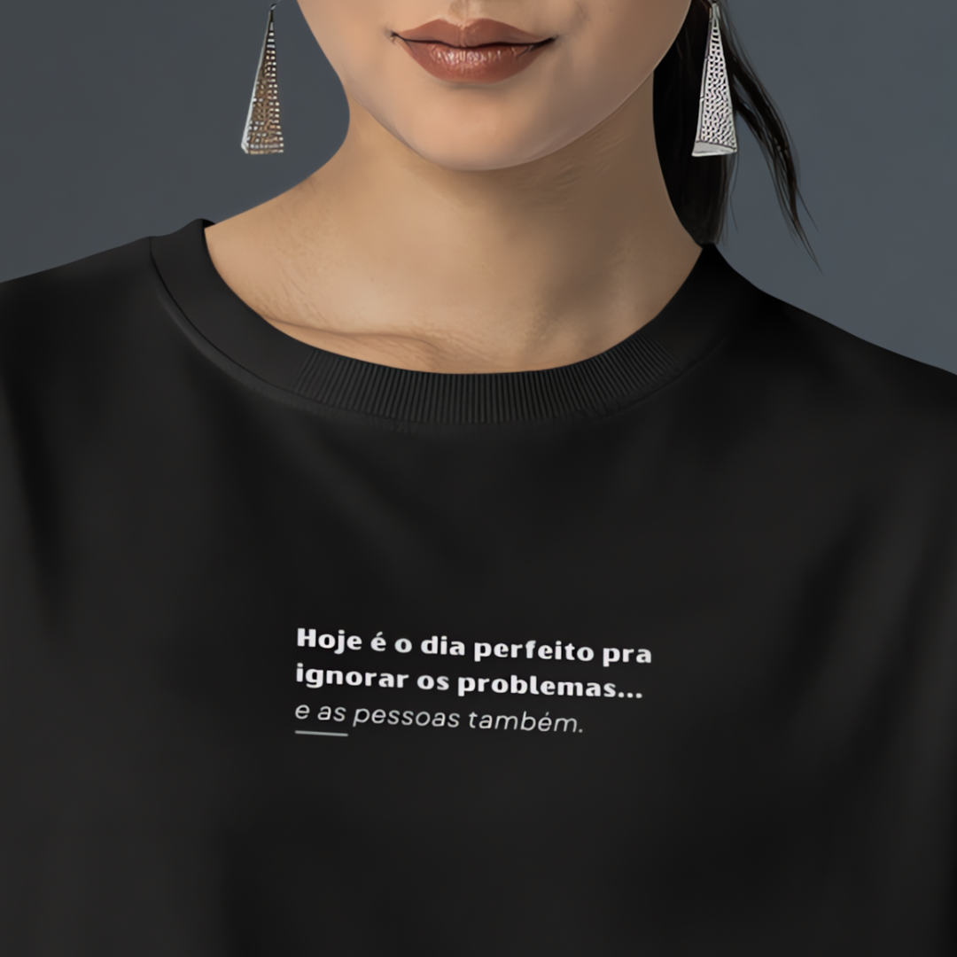 Camiseta Hoje é o dia perfeito para ignorar