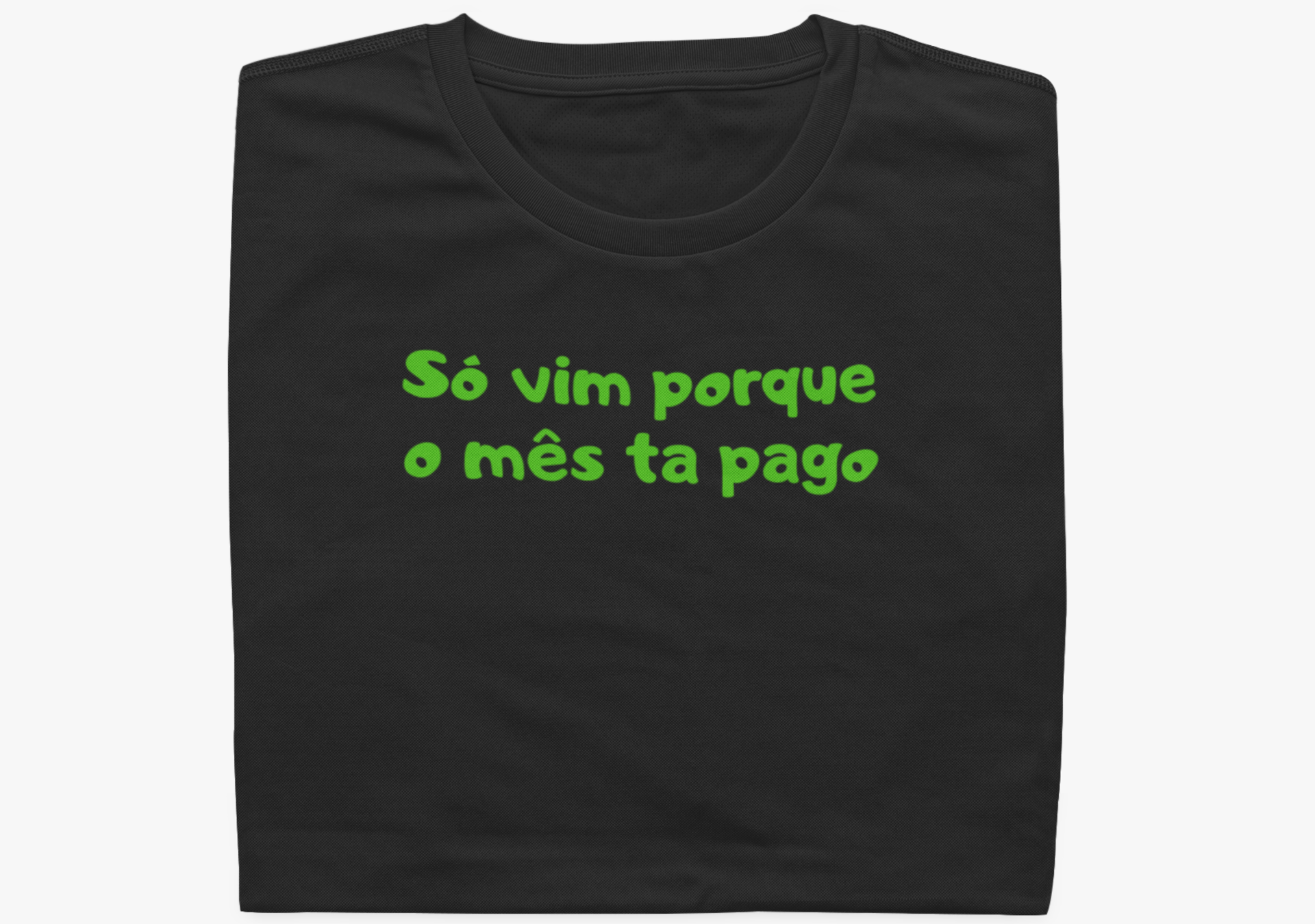 Só vim porque mês ta pago