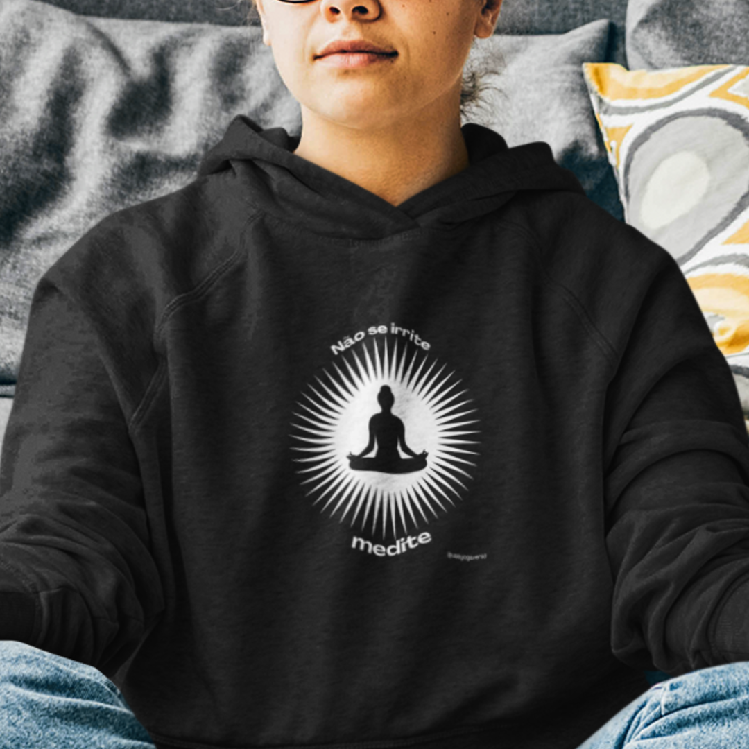 Moletom Meditação - Não se irrite, medite!