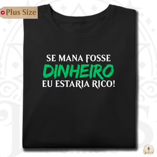 Se mana fosse dinheiro eu estaria rico! - Plus Size
