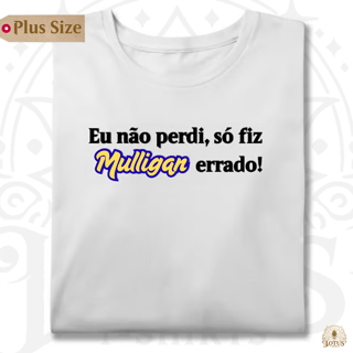 Eu não perdi, só fiz Mulligan errado! - Plus Size