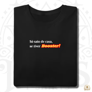 Só saio de casa se tiver BOOSTER!