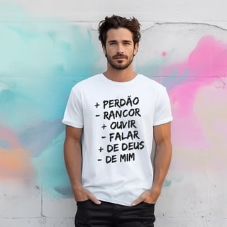 CAMISA QUALITY | + PERDÂO - RANCOR  + OUVIR - FALAR + DE DEUS - DE MIM
